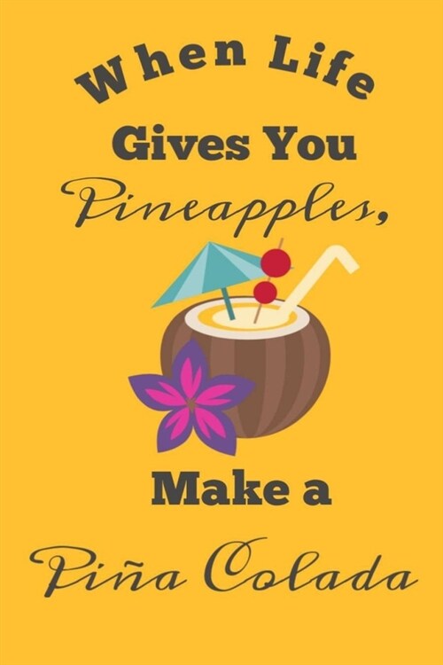 When Life Gives You Pineapples, Make a Pi? Colada: A Gratitude Journal to Win Your Day Every Day, 6X9 inches, Orange on matte cover, 111 pages ( Ment (Paperback)