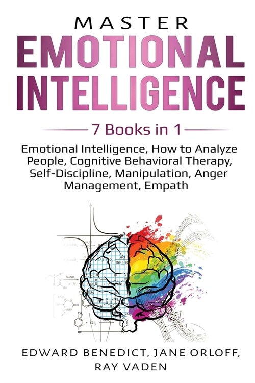 Master Emotional Intelligence: 7 Books in 1: Emotional Intelligence, How to Analyze People, Cognitive Behavioral Therapy, Self-Discipline, Manipulati (Paperback)