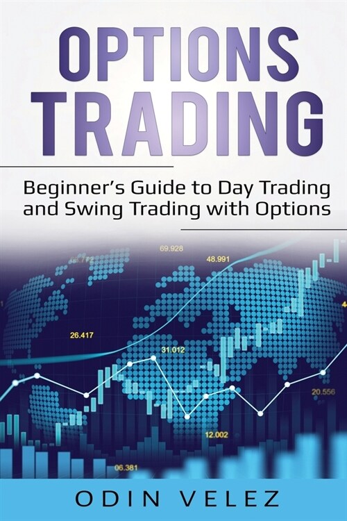 Options Trading: Beginners Guide to Day Trading and Swing Trading with Options (Paperback)