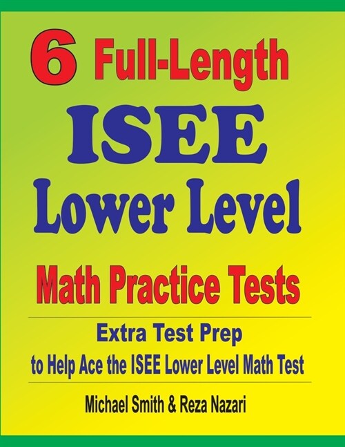 6 Full-Length ISEE Lower Level Math Practice Tests: Extra Test Prep to Help Ace the ISEE Lower Level Math Test (Paperback)