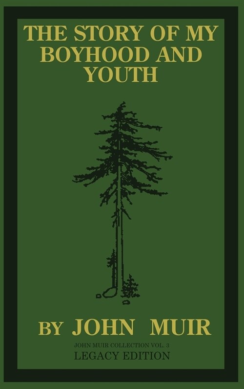 The Story Of My Boyhood And Youth (Legacy Edition): The Formative Years Of John Muir And The Becoming Of The Wandering Naturalist (Hardcover, Legacy)