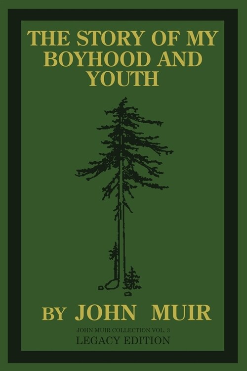 The Story Of My Boyhood And Youth (Legacy Edition): The Formative Years Of John Muir And The Becoming Of The Wandering Naturalist (Paperback, Legacy)