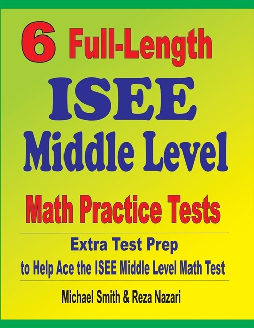 6 Full-Length ISEE Middle Level Math Practice Tests: Extra Test Prep to Help Ace the ISEE Middle Level Math Test (Paperback)