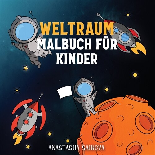 Weltraum Malbuch f? Kinder: Astronauten, Planeten, Raumschiffe und Weltraum B?her f? Kinder im Alter von 6-8, 9-12 Jahren (Paperback)