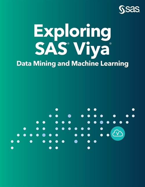 Exploring SAS Viya: Data Mining and Machine Learning (Paperback)