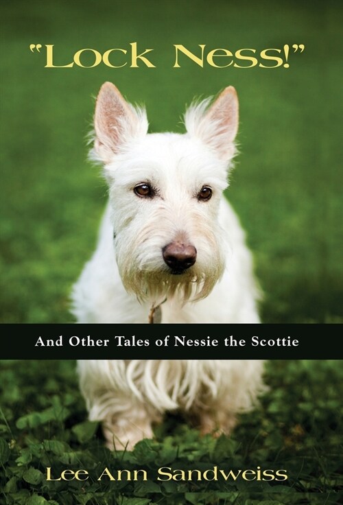 Lock Ness!: And Other Tales of Nessie the Scottie (Hardcover)