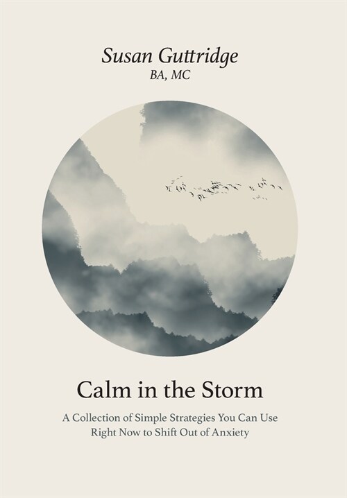 Calm in the Storm: A Collection of Simple Strategies You Can Use Right Now to Shift Out of Anxiety (Hardcover)