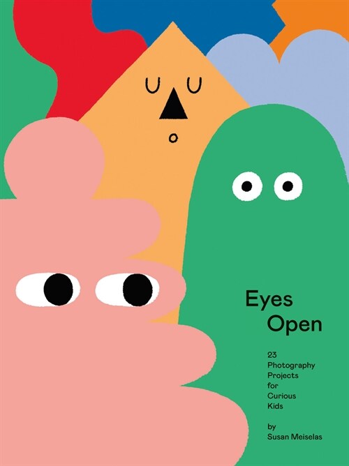 Eyes Open: 23 Photography Projects for Curious Kids (Hardcover)