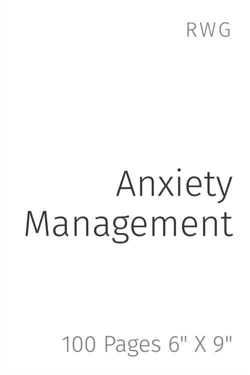 Anxiety Management: 100 Pages 6 X 9 (Paperback)