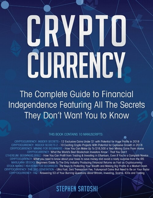 Cryptocurrency: The Complete Guide to Financial Independence Featuring All The Secrets They Dont Want You To Know (Paperback)