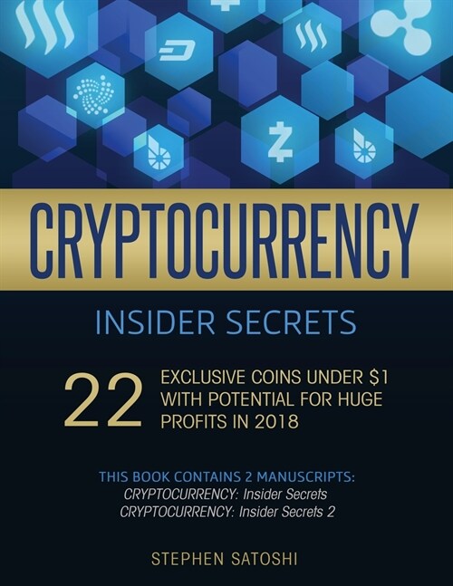 Cryptocurrency Insider Secrets: 2 Manuscripts - 22 Exclusive Coins Under $1 with Potential for Huge Profits in 2018 (Paperback)