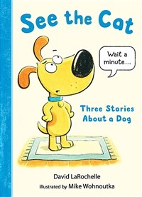 See the cat :three stories about a dog 