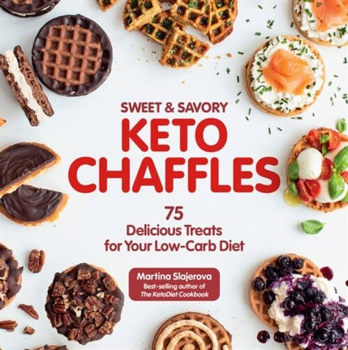 Sweet & Savory Keto Chaffles: 75 Delicious Treats for Your Low-Carb Diet (Paperback)
