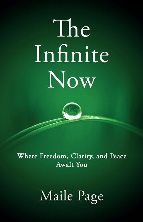 The Infinite Now: Where Freedom, Clarity, and Peace Await You (Paperback)