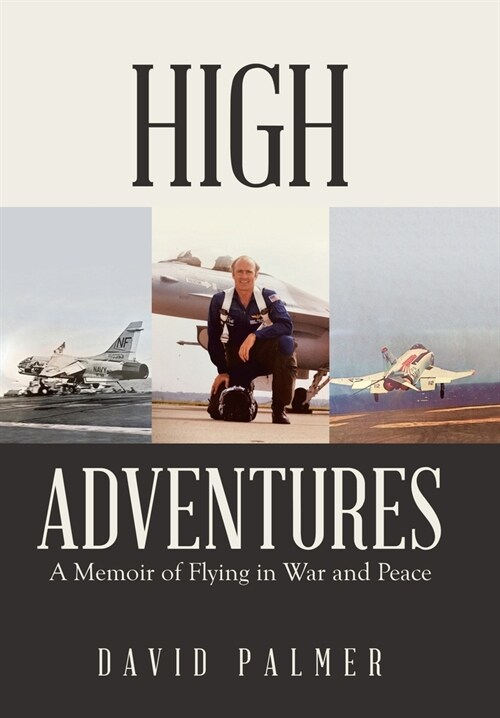 High Adventures: A Memoir of Flying in War and Peace (Hardcover)