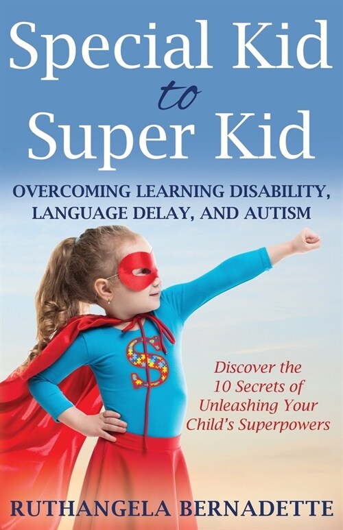 Special Kid to Super Kid: Overcoming Learning Disability, Language Delay, and Autism (Paperback)