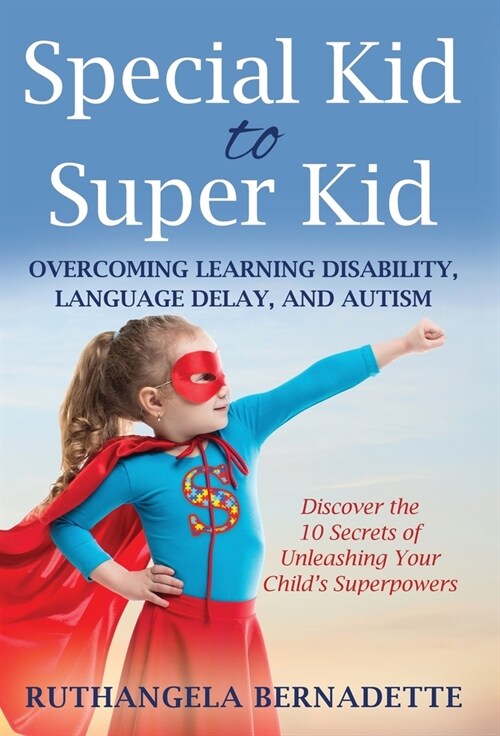 Special Kid to Super Kid: Overcoming Learning Disability, Language Delay, and Autism (Hardcover)