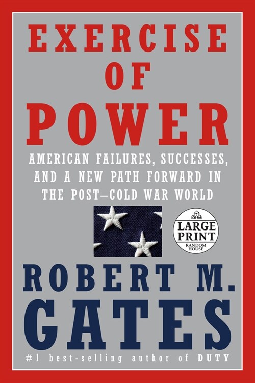 Exercise of Power: American Failures, Successes, and a New Path Forward in the Post-Cold War World (Paperback)