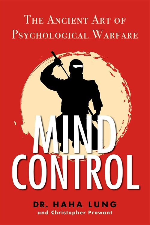 Mind Control: The Ancient Art of Psychological Warfare (Paperback)