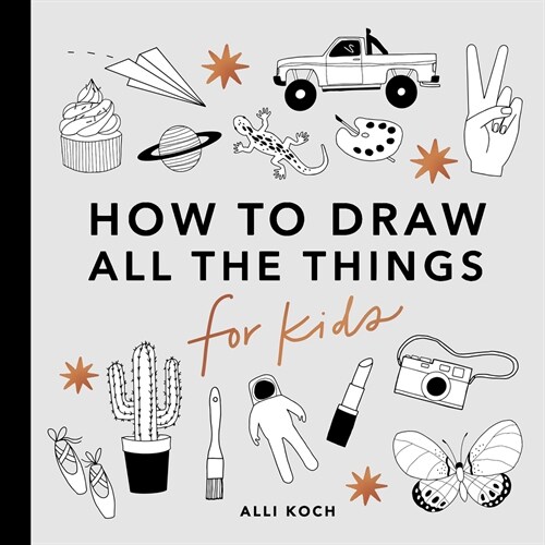 All the Things: How to Draw Books for Kids with Cars, Unicorns, Dragons, Cupcakes, and More (Paperback)