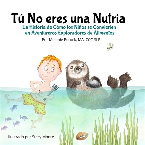 T?No eres una Nutria: La Historia de C?o los Ni?s se Convierten en Aventureros Exploradores de Alimentos (Paperback)