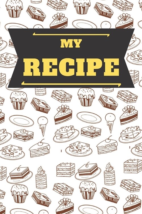 My Recipe Book To Write In: Cookbook to Note Down Your 110 Favorite Recipes / Blank Recipe Book to Write In Favorite Recipes/ My Best 110 Recipes (Paperback)