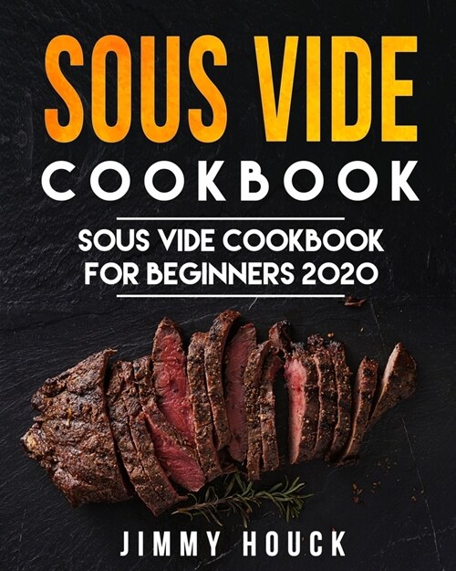 Sous Vide Cookbook: Sous Vide Cookbook for Beginners 2020: Easy and Quick Sous Vide Recipes for the Entire Family (with Nutritional Facts) (Paperback)