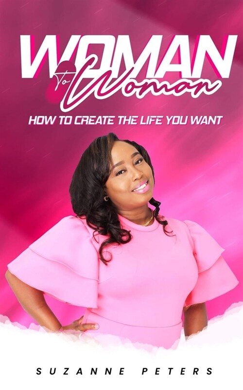 Woman To Woman: How To Create The Life You Want (Paperback)