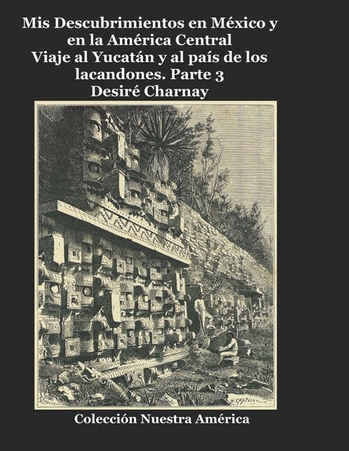Mis Descubrimientos en M?ico y en la Am?ica Central: Viaje al Yucat? y al pa? de los lacandones (Paperback)
