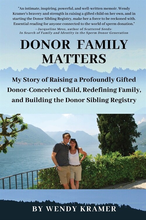 Donor Family Matters: My Story of Raising a Profoundly Gifted Donor-Conceived Child, Redefining Family, and Building the Donor Sibling Regis (Paperback)