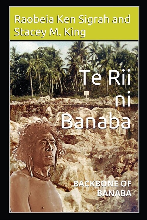 Te Rii ni Banaba: Backbone of Banaba (Paperback)