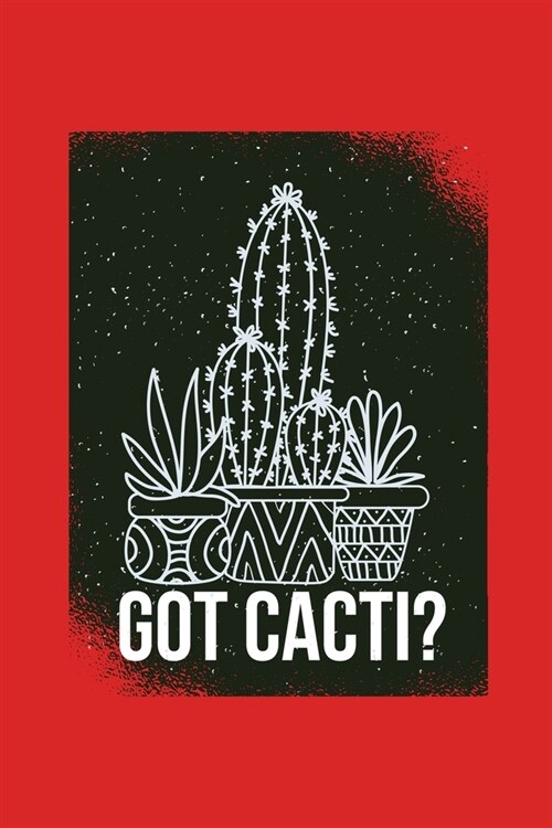 Got Cactus?: Funny Succulent Desert Flower Journal 100 Pages, 6 x 9(15.24 x 22.86 cm), Solt Cover, Matte Finish ( Cactus Themed Lin (Paperback)