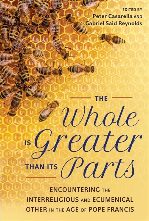 The Whole Is Greater Than Its Parts: Encountering the Interreligious and Ecumenical Other in the Age of Pope Francis (Paperback)