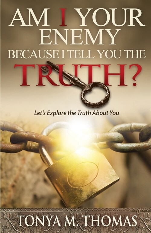 AM I Your Enemy because I Tell You The truth?: Lets explore the Truth about you (Paperback)