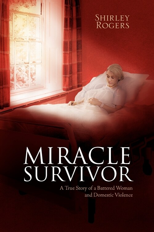 Miracle Survivor: A True Story of a Battered Woman and Domestic Violence (Paperback)