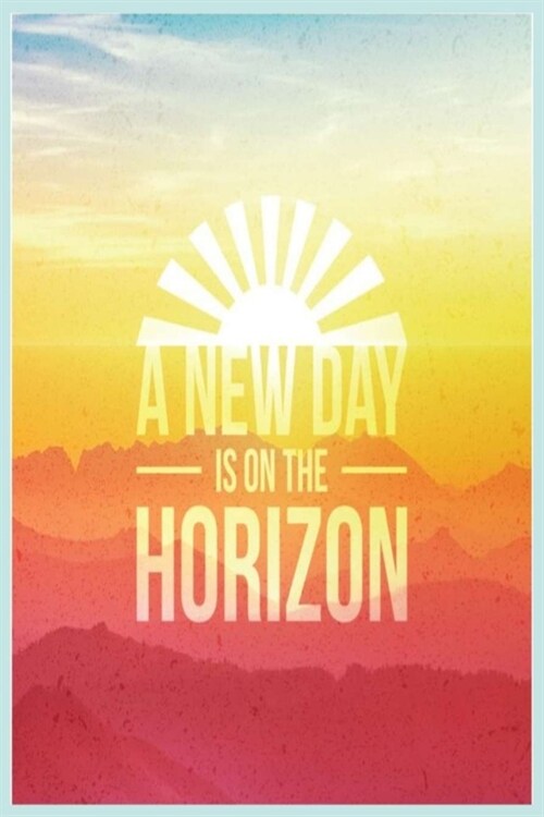 A New Day Is on the Horizon: A Gratitude Journal to Win Your Day Every Day, 6X9 inches, Inspiring Quote on Light Blue matte cover, 111 pages (Growt (Paperback)