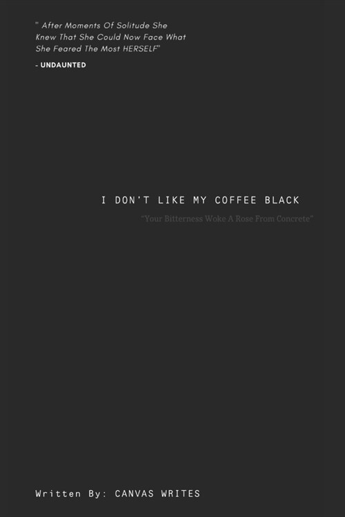 I Dont Like My Coffee Black: Your bitterness woke a rose from concrete (Paperback)