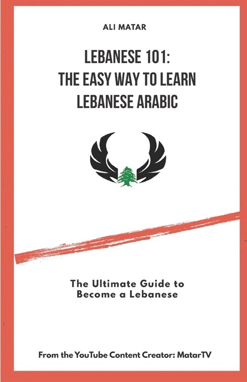 Lebanese 101: The Easy Way to Learn Lebanese Arabic: The Ultimate Guide to Become a Lebanese (Paperback)