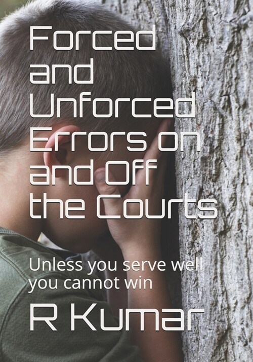 Forced and Unforced Errors on and Off the Courts: Unless you serve well you cannot win in Tennis or in Life (Paperback)