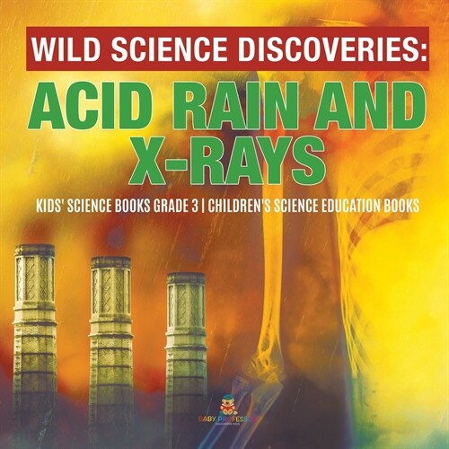 Wild Science Discoveries: Acid Rain and X-Rays Kids Science Books Grade 3 Childrens Science Education Books (Paperback)