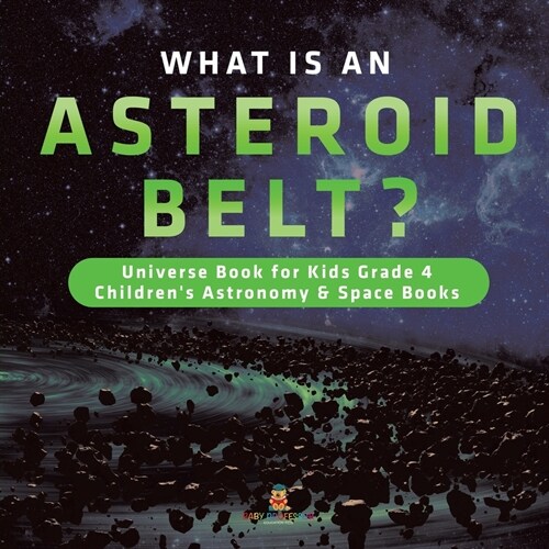 What is an Asteroid Belt? Universe Book for Kids Grade 4 Childrens Astronomy & Space Books (Paperback)