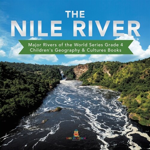 The Nile River Major Rivers of the World Series Grade 4 Childrens Geography & Cultures Books (Paperback)