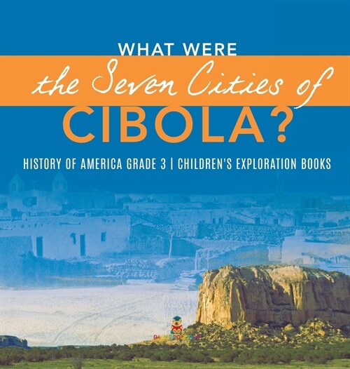 What Were the Seven Cities of Cibola? History of America Grade 3 Childrens Exploration Books (Hardcover)