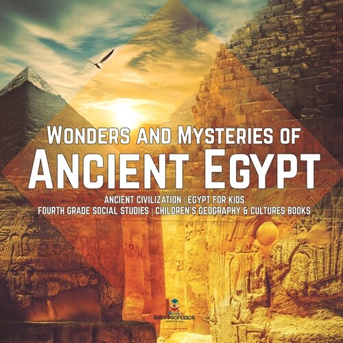 Wonders and Mysteries of Ancient Egypt Ancient Civilization Egypt for Kids Fourth Grade Social Studies Childrens Geography & Cultures Books (Paperback)