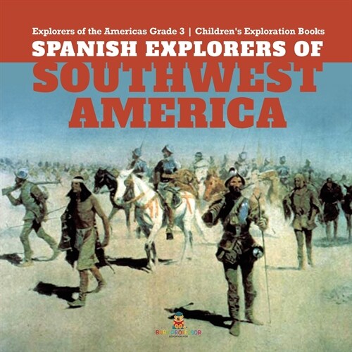 Spanish Explorers of Southwest America Explorers of the Americas Grade 3 Childrens Exploration Books (Paperback)