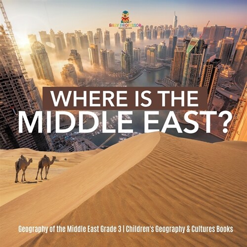 Where Is the Middle East? Geography of the Middle East Grade 3 Childrens Geography & Cultures Books (Paperback)