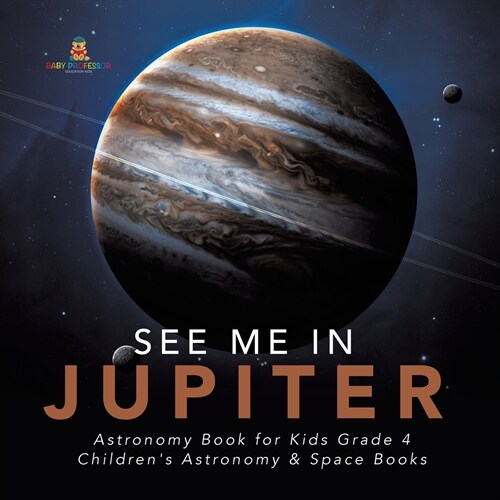 See Me in Jupiter Astronomy Book for Kids Grade 4 Childrens Astronomy & Space Books (Paperback)