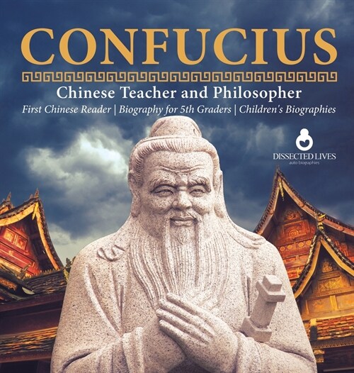 Confucius Chinese Teacher and Philosopher First Chinese Reader Biography for 5th Graders Childrens Biographies (Hardcover)