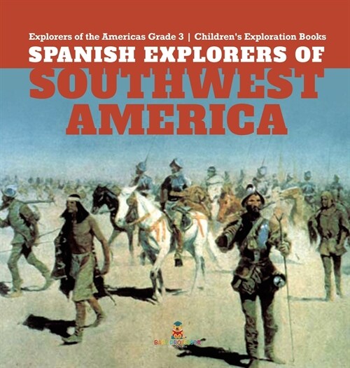 Spanish Explorers of Southwest America Explorers of the Americas Grade 3 Childrens Exploration Books (Hardcover)