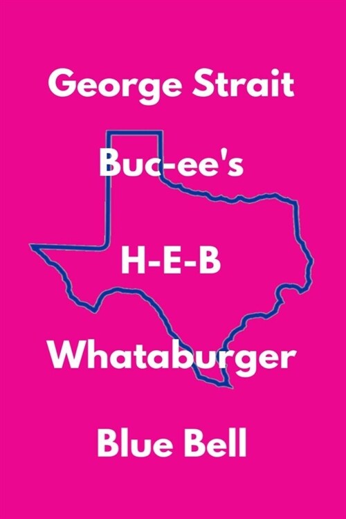 George Strait Buc-ees H-E-B Whataburger Blue Bell: Lined Notebook, 110 Pages -Show your love of all things Texas on Pink Matte Soft Cover, 6X9 Journa (Paperback)